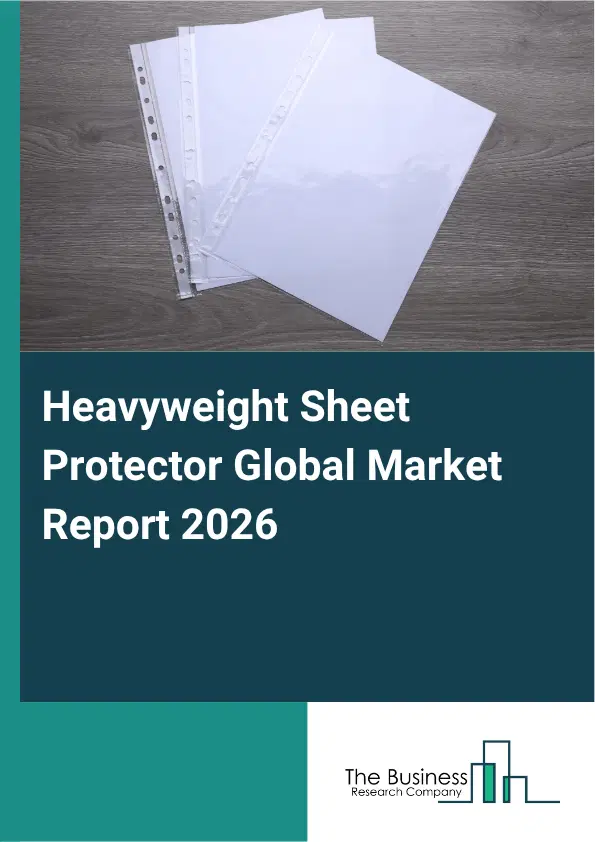 Heavyweight Sheet Protector Market Report 2026 Heavyweight Sheet Protector Market Report 2026