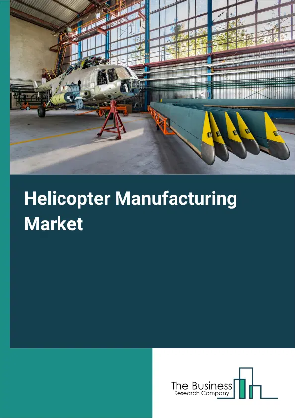 Helicopter Manufacturing Market Report 2026 Helicopter Manufacturing Market Report 2026
