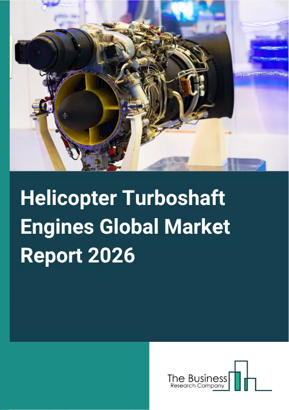 Helicopter Turboshaft Engines Market Report 2026 Helicopter Turboshaft Engines Market Report 2026