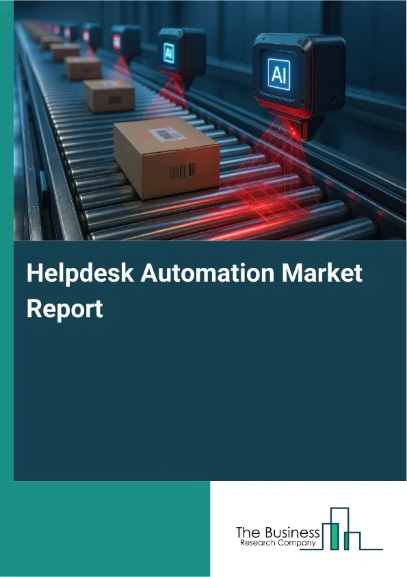 Global Helpdesk Automation Market Report 2026 Global Helpdesk Automation Market Report 2026