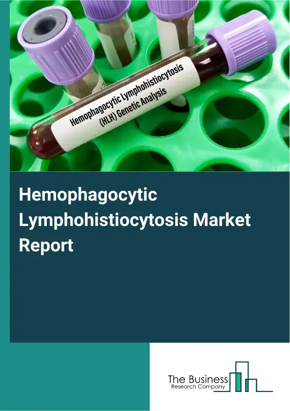 Global Hemophagocytic Lymphohistiocytosis Market Report 2026 Global Hemophagocytic Lymphohistiocytosis Market Report 2026