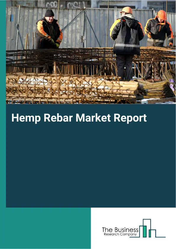 Global Hemp Rebar Market Report 2026 Global Hemp Rebar Market Report 2026