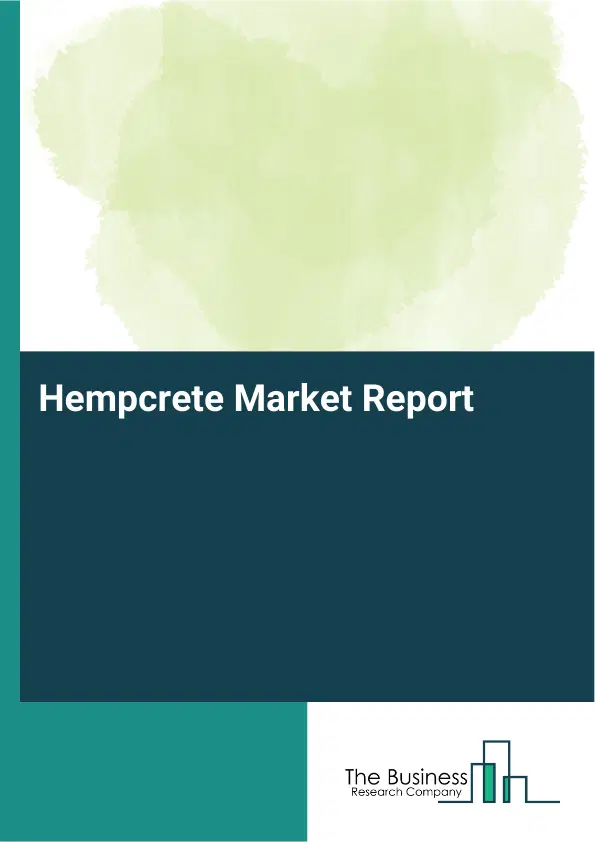 Global Hempcrete Market Report 2026 Global Hempcrete Market Report 2026
