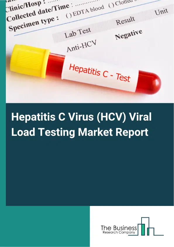 Hepatitis C Virus (HCV) Viral Load Testing Market Report 2026 Hepatitis C Virus (HCV) Viral Load Testing Market Report 2026