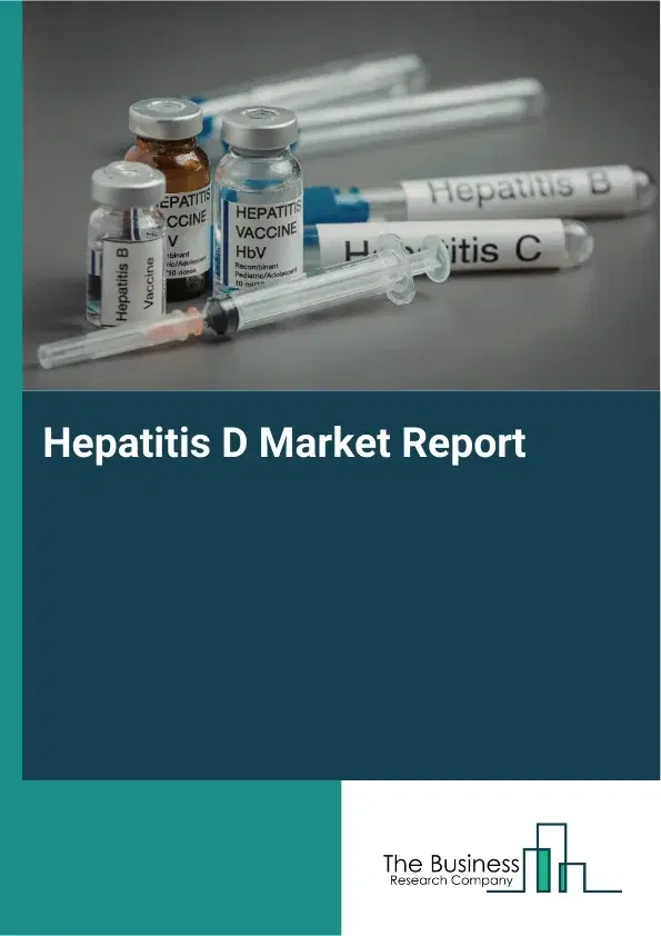 Global Hepatitis D Market Report 2026 Global Hepatitis D Market Report 2026