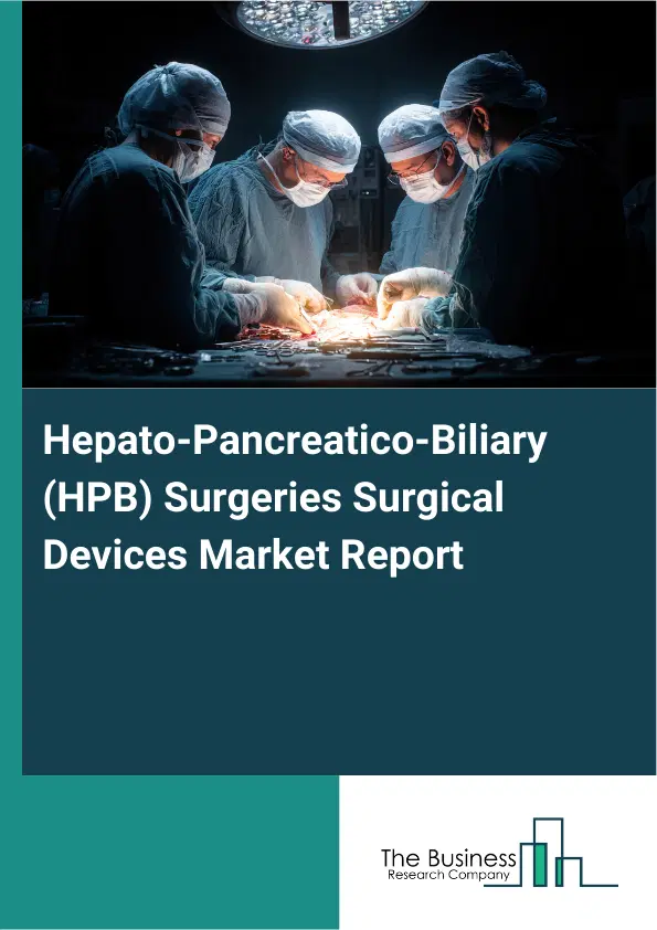 Global Hepato-Pancreatico-Biliary (HPB) Surgeries Surgical Devices Market Report 2026 Global Hepato-Pancreatico-Biliary (HPB) Surgeries Surgical Devices Market Report 2026