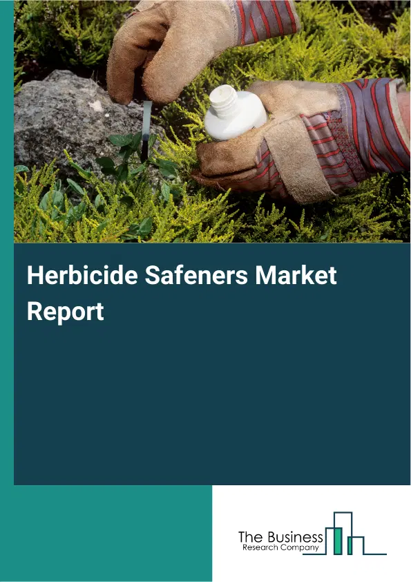Global Herbicide Safeners Market Report 2026 Global Herbicide Safeners Market Report 2026