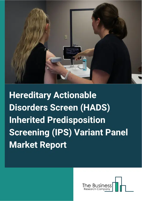 Hereditary Actionable Disorders Screen (HADS) Inherited Predisposition Screening (IPS) Variant Panel Market Report 2026 Hereditary Actionable Disorders Screen (HADS) Inherited Predisposition Screening (IPS) Variant Panel Market Report 2026