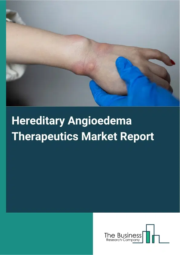 Global Hereditary Angioedema Therapeutics Market Report 2026 Global Hereditary Angioedema Therapeutics Market Report 2026