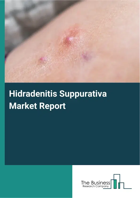 Global Hidradenitis Suppurativa Market Report 2026 Global Hidradenitis Suppurativa Market Report 2026