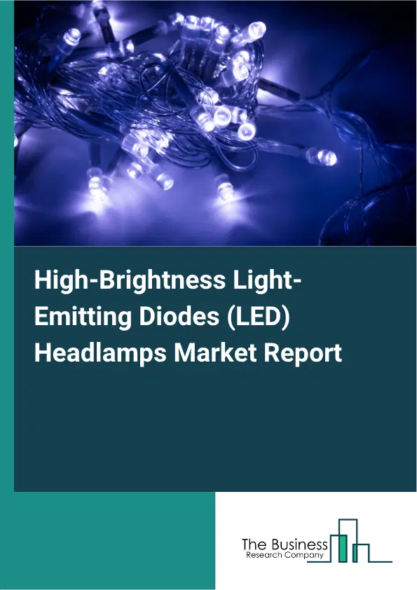 High-Brightness Light-Emitting Diodes (LED) Headlamps Market Report 2026 High-Brightness Light-Emitting Diodes (LED) Headlamps Market Report 2026