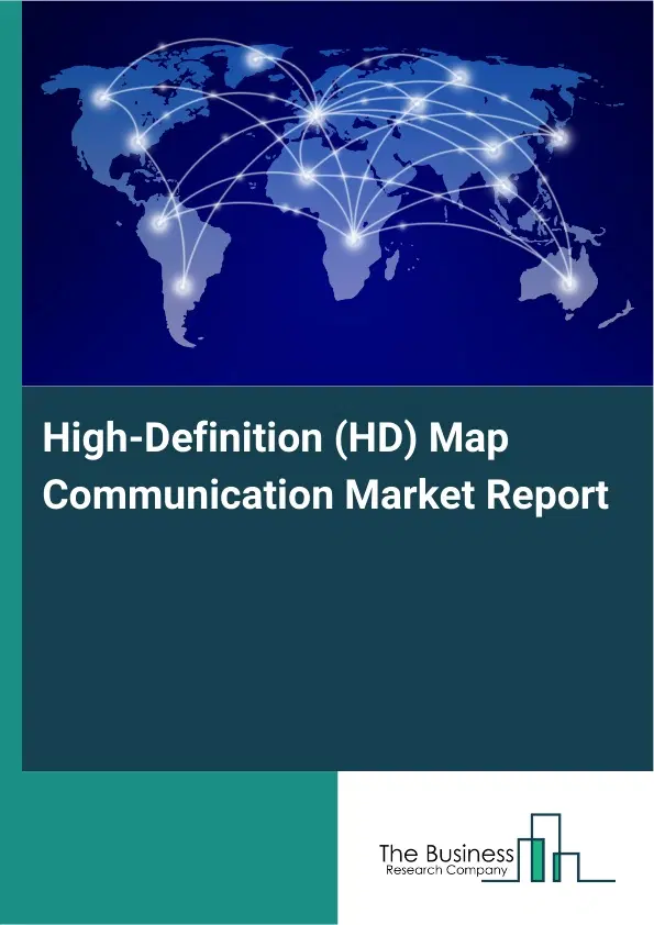 High-Definition (HD) Map Communication Market Report 2026 High-Definition (HD) Map Communication Market Report 2026