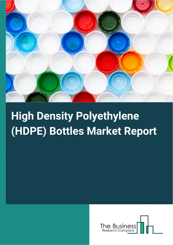 Global High Density Polyethylene (HDPE) Bottles Market Report 2026 Global High Density Polyethylene (HDPE) Bottles Market Report 2026