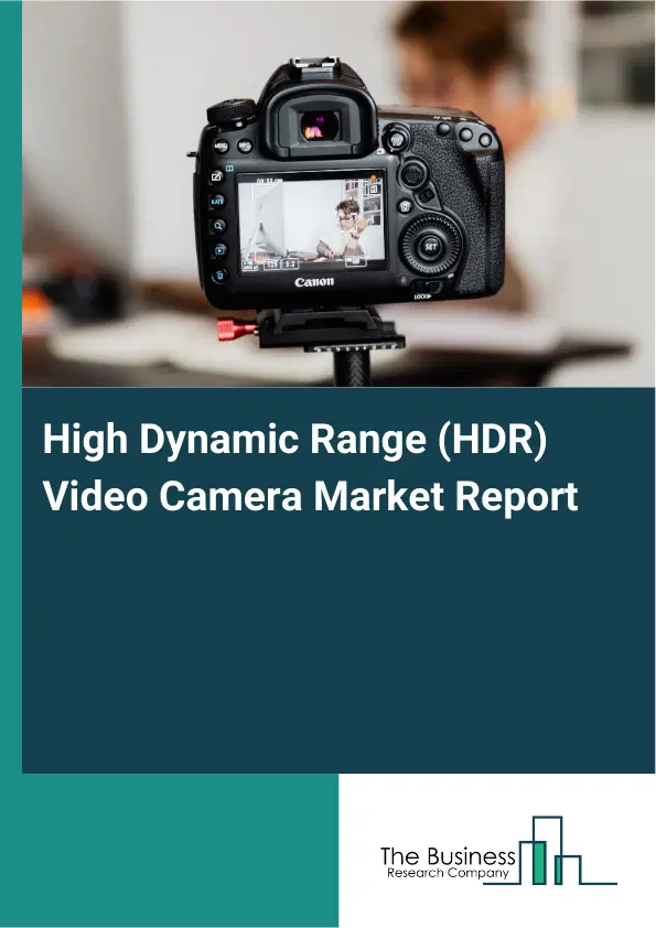 Global High Dynamic Range (HDR) Video Camera Market Report 2026 Global High Dynamic Range (HDR) Video Camera Market Report 2026