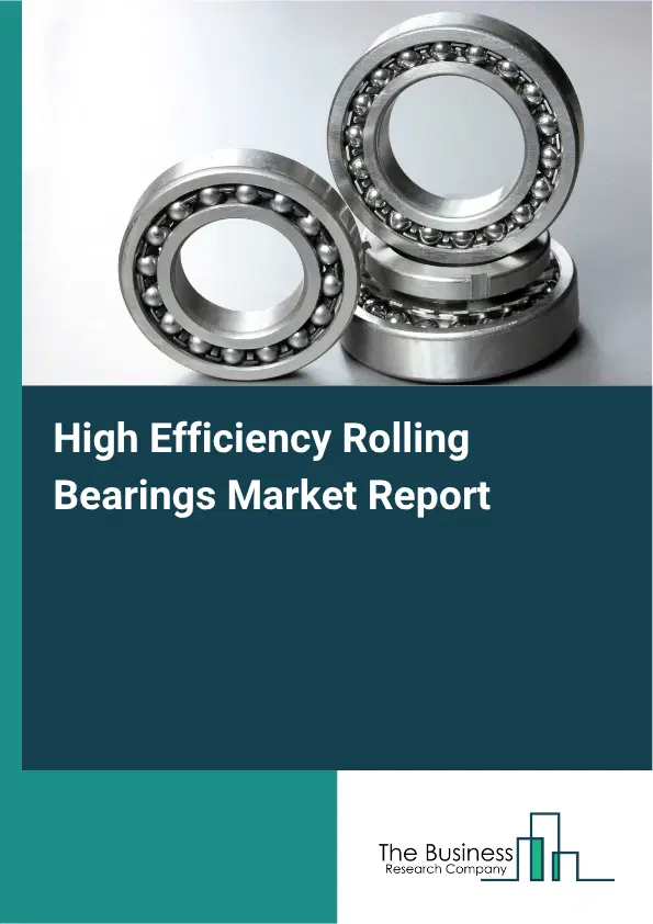 High Efficiency Rolling Bearings Market Report 2026 High Efficiency Rolling Bearings Market Report 2026