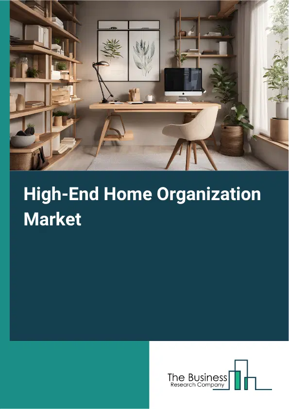 High-End Home Organization Market Report 2026 High-End Home Organization Market Report 2026
