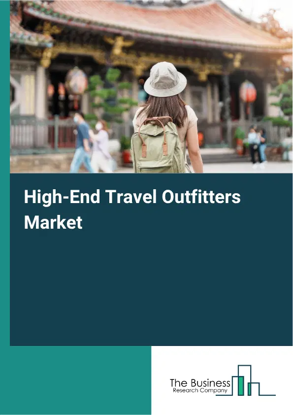 High-End Travel Outfitters Market Report 2026 High-End Travel Outfitters Market Report 2026