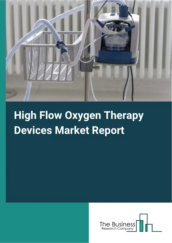 High Flow Oxygen Therapy Devices Market Report 2026 High Flow Oxygen Therapy Devices Market Report 2026
