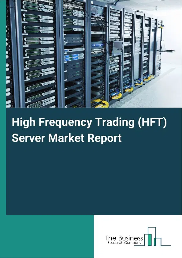 Global High Frequency Trading (HFT) Server Market Report 2026 Global High Frequency Trading (HFT) Server Market Report 2026