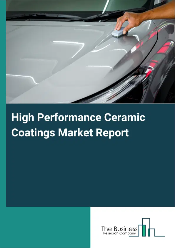 Global High Performance Ceramic Coatings Market Report 2026 Global High Performance Ceramic Coatings Market Report 2026