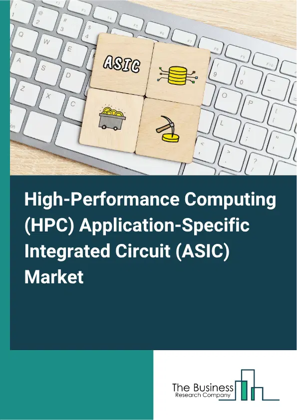 High-Performance Computing (HPC) Application-Specific Integrated Circuit (ASIC) Market Report 2026 High-Performance Computing (HPC) Application-Specific Integrated Circuit (ASIC) Market Report 2026