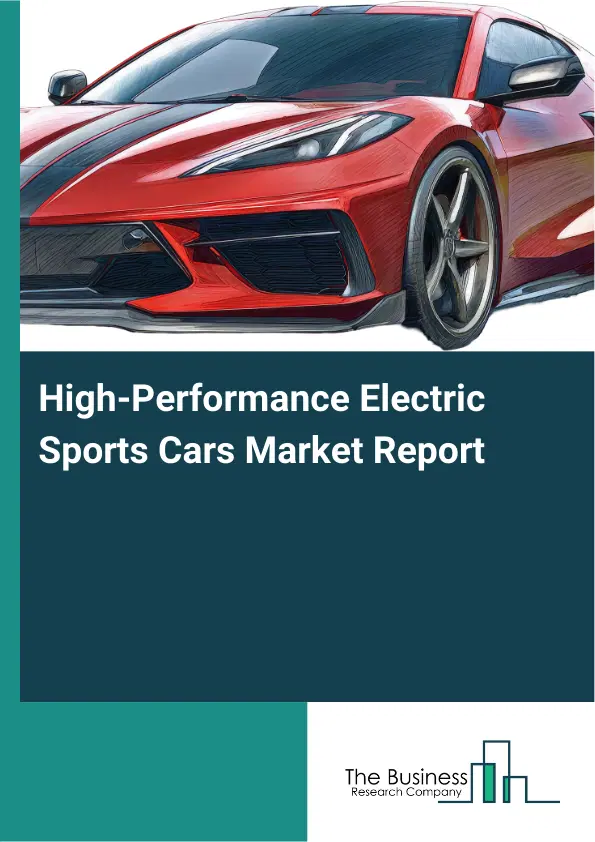 Global High-Performance Electric Sports Cars Market Report 2026 Global High-Performance Electric Sports Cars Market Report 2026