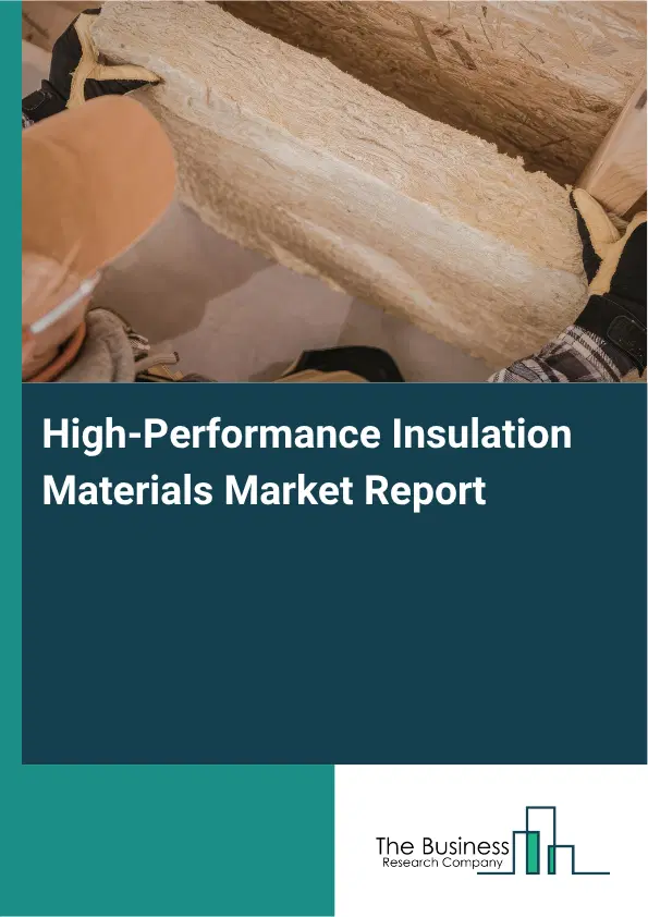 High-Performance Insulation Materials Market Report 2026 High-Performance Insulation Materials Market Report 2026