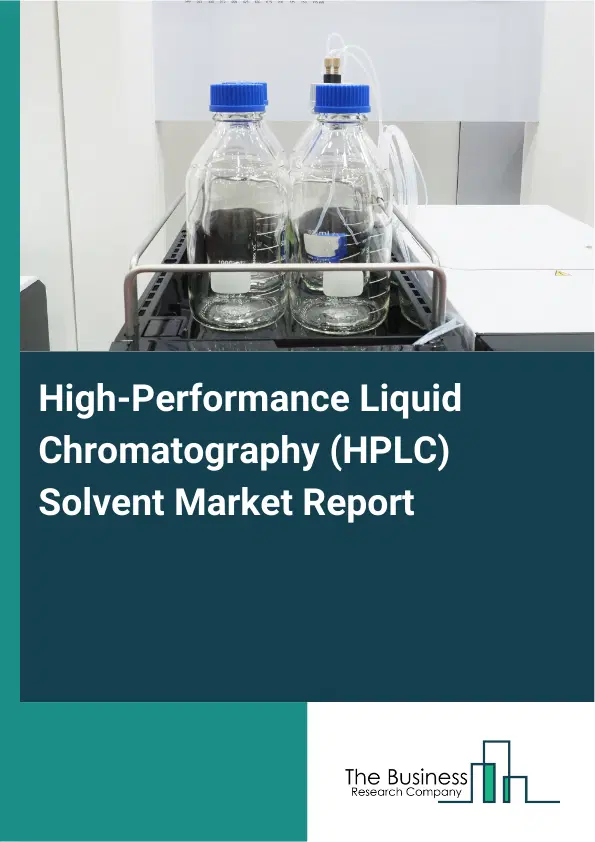 Global High-Performance Liquid Chromatography (HPLC) Solvent Market Report 2026 Global High-Performance Liquid Chromatography (HPLC) Solvent Market Report 2026