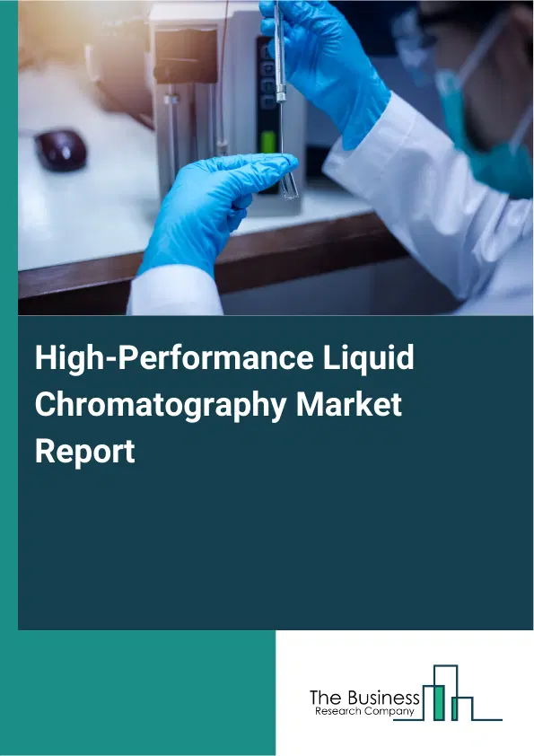 Global High-Performance Liquid Chromatography Market Report 2026 Global High-Performance Liquid Chromatography Market Report 2026