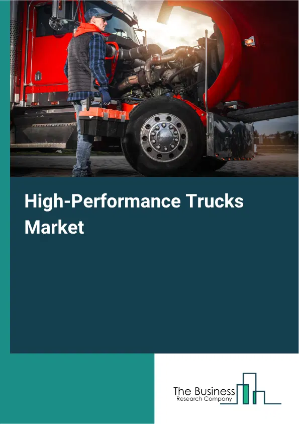 High-Performance Trucks Market Report 2026 High-Performance Trucks Market Report 2026
