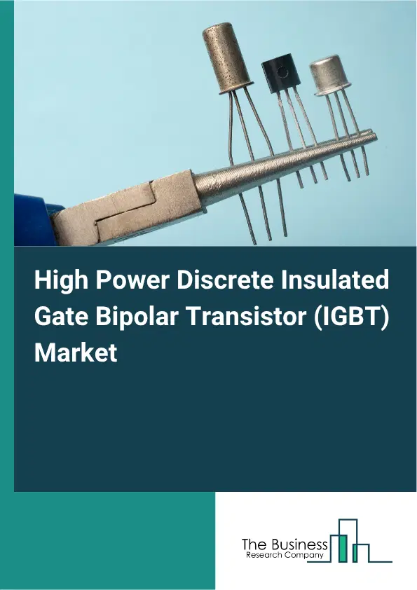 High Power Discrete Insulated Gate Bipolar Transistor (IGBT) Market Report 2026 High Power Discrete Insulated Gate Bipolar Transistor (IGBT) Market Report 2026