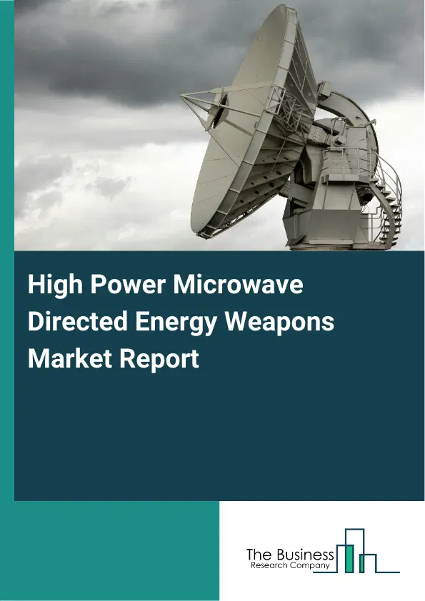 Global High Power Microwave Directed Energy Weapons Market Report 2026 Global High Power Microwave Directed Energy Weapons Market Report 2026