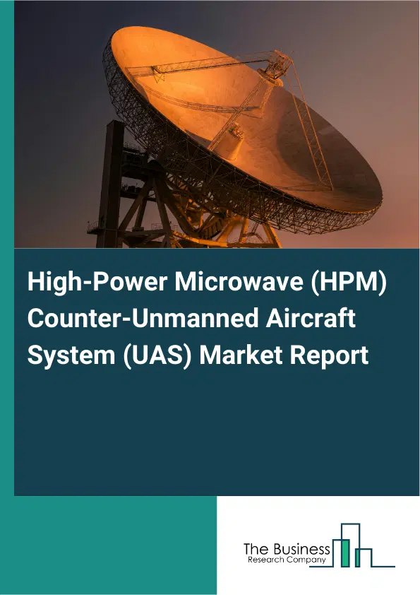 High-Power Microwave (HPM) Counter-Unmanned Aircraft System (UAS) Market Report 2026 High-Power Microwave (HPM) Counter-Unmanned Aircraft System (UAS) Market Report 2026