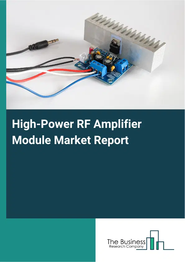 Global High-Power RF Amplifier Module Market Report 2026 Global High-Power RF Amplifier Module Market Report 2026