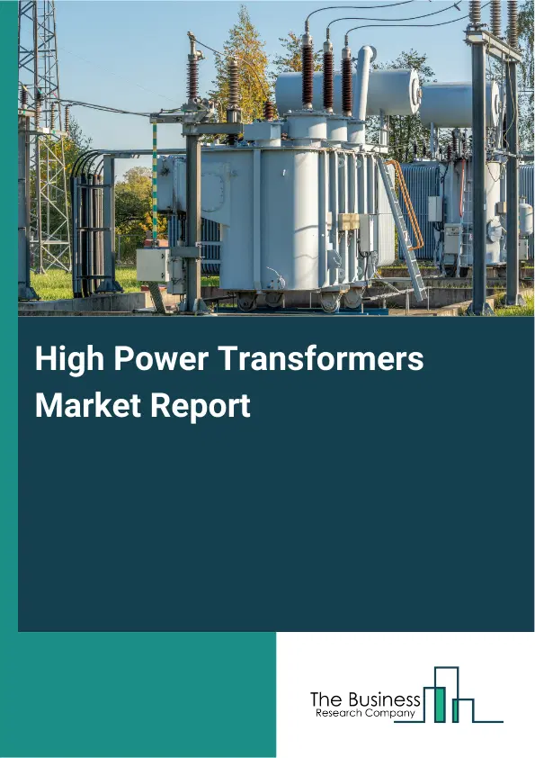 Global High Power Transformers Market Report 2026 Global High Power Transformers Market Report 2026