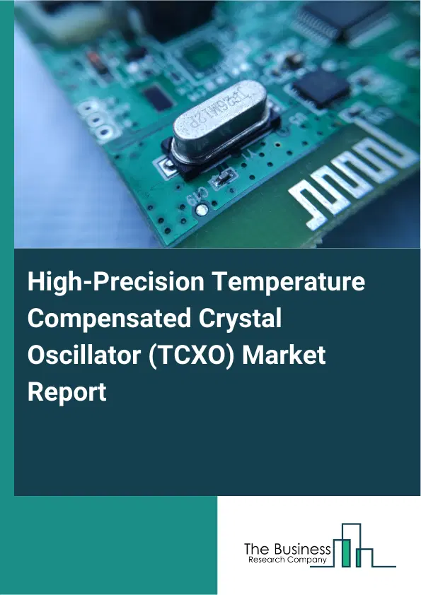 Global High-Precision Temperature Compensated Crystal Oscillator (TCXO) Market Report 2026 Global High-Precision Temperature Compensated Crystal Oscillator (TCXO) Market Report 2026