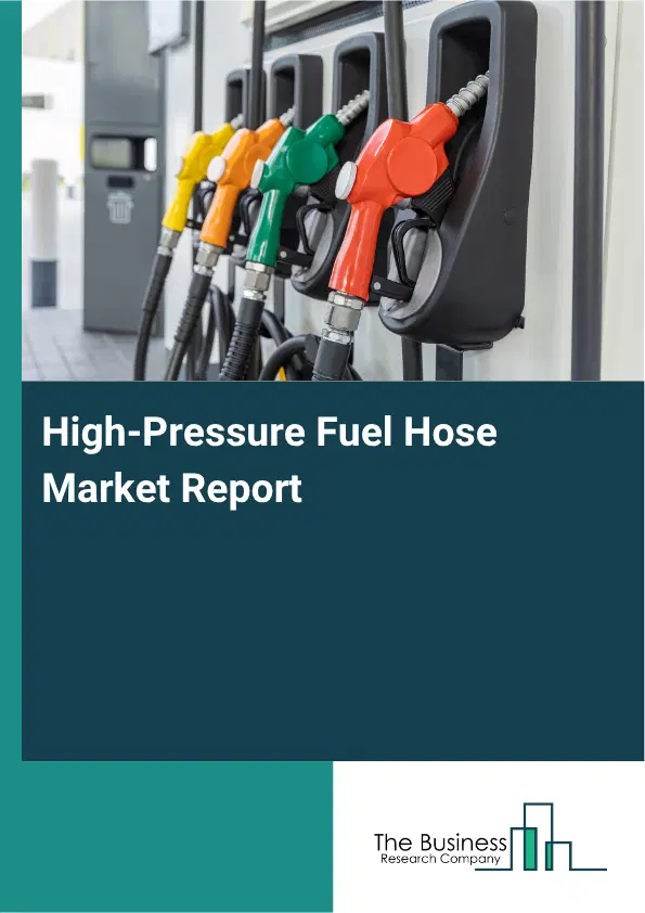 High-Pressure Fuel Hose Market Report 2026 High-Pressure Fuel Hose Market Report 2026