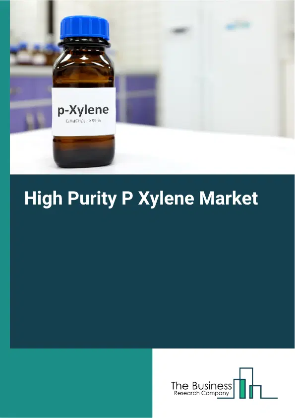 High Purity P Xylene Market Report 2026 High Purity P Xylene Market Report 2026