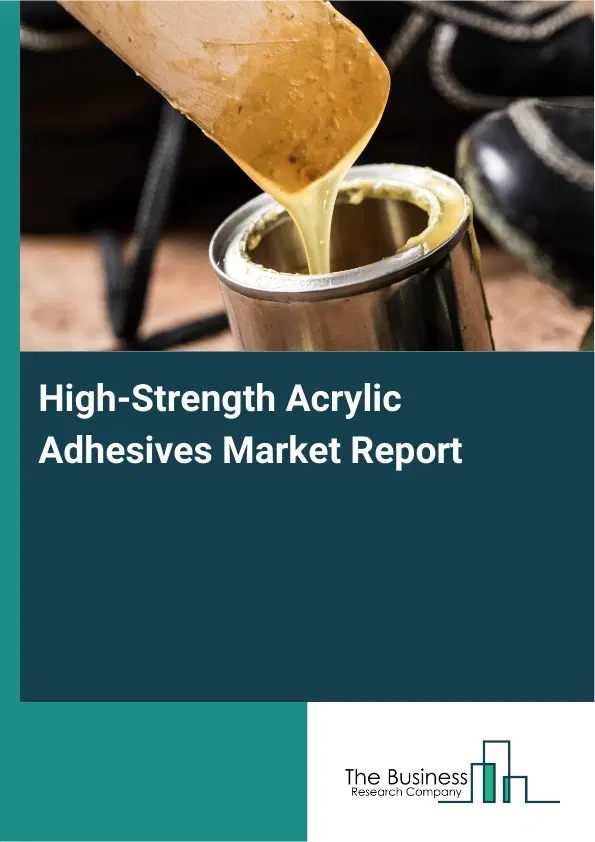 Global High-Strength Acrylic Adhesives Market Report 2026 Global High-Strength Acrylic Adhesives Market Report 2026