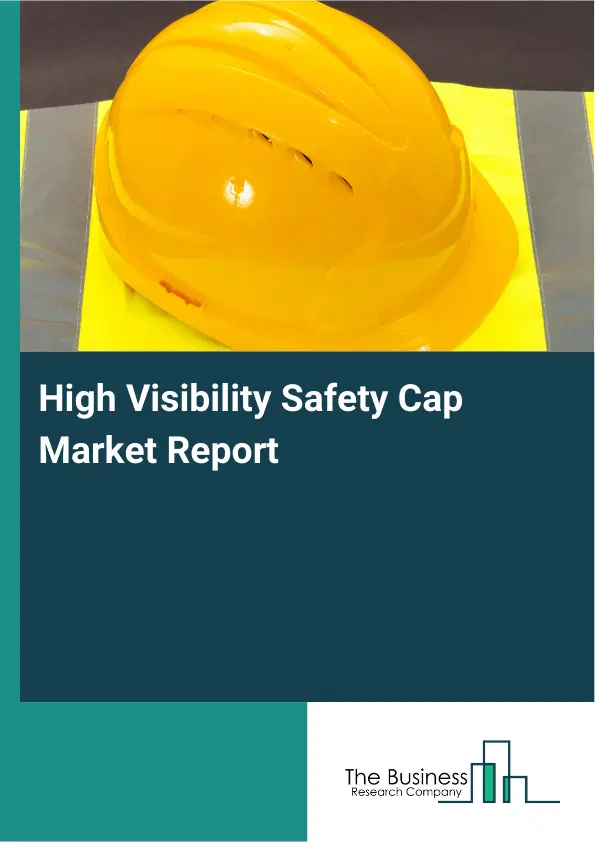 Global High Visibility Safety Cap Market Report 2026 Global High Visibility Safety Cap Market Report 2026