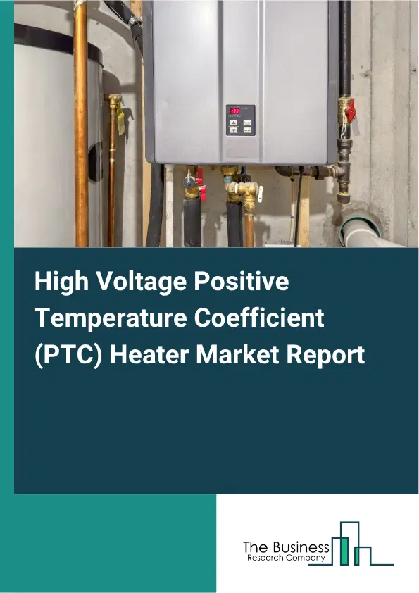 High Voltage Positive Temperature Coefficient (PTC) Heater Market Report 2026 High Voltage Positive Temperature Coefficient (PTC) Heater Market Report 2026