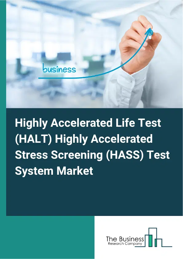 Highly Accelerated Life Test (HALT) Highly Accelerated Stress Screening (HASS) Test System Market Report 2026 Highly Accelerated Life Test (HALT) Highly Accelerated Stress Screening (HASS) Test System Market Report 2026