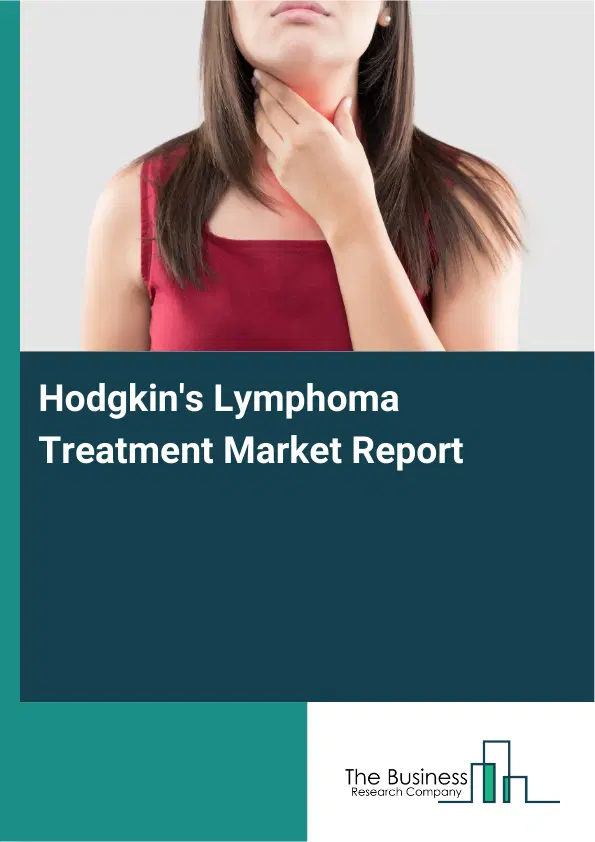 Global Hodgkin's Lymphoma Treatment Market Report 2026 Global Hodgkin's Lymphoma Treatment Market Report 2026