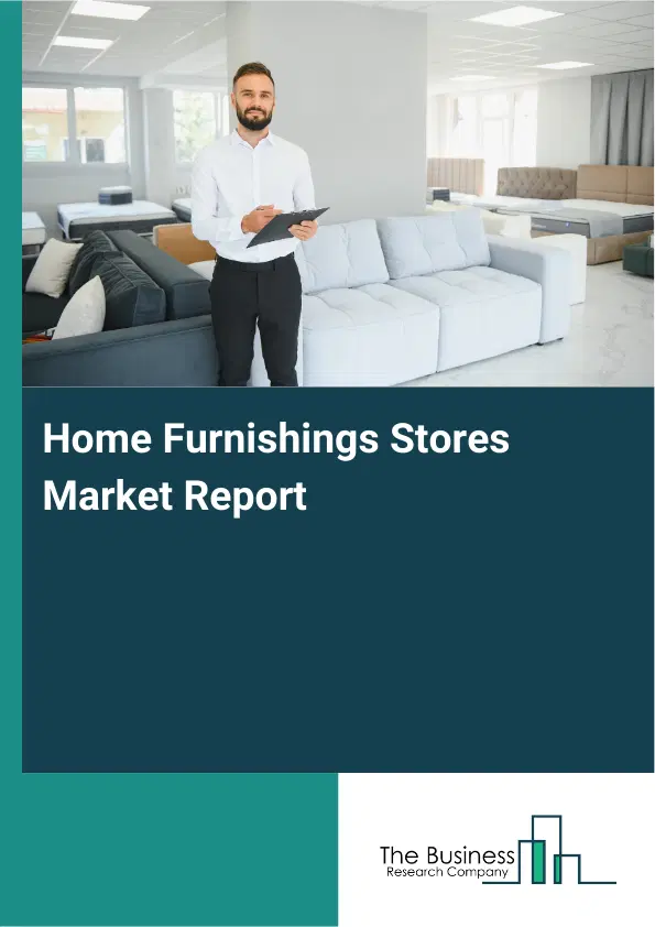 Global Home Furnishings Stores Market Report 2026 Global Home Furnishings Stores Market Report 2026