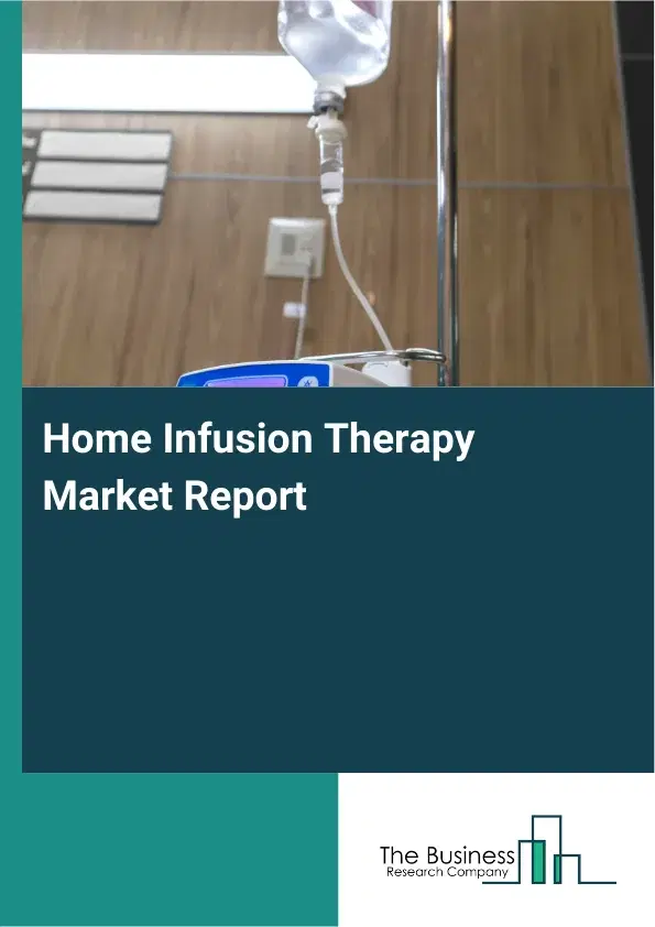 Global Home Infusion Therapy Market Report 2026 Global Home Infusion Therapy Market Report 2026