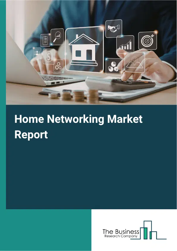 Home Networking Market Report 2026 Home Networking Market Report 2026