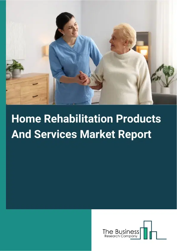 Global Home Rehabilitation Products And Services Market Report 2026 Global Home Rehabilitation Products And Services Market Report 2026
