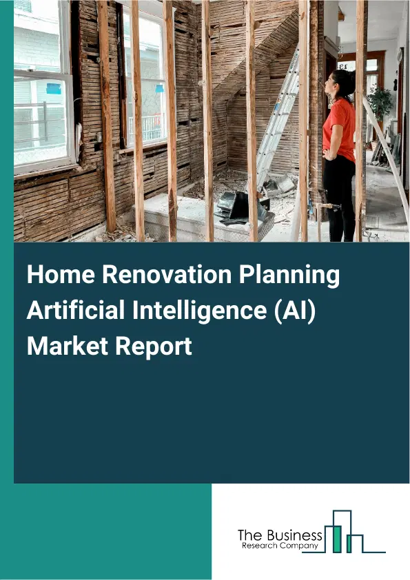 Home Renovation Planning Artificial Intelligence (AI) Market Report 2026 Home Renovation Planning Artificial Intelligence (AI) Market Report 2026