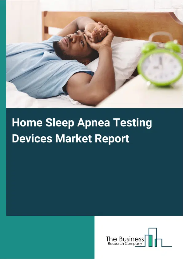 Global Home Sleep Apnea Testing Devices Market Report 2026 Global Home Sleep Apnea Testing Devices Market Report 2026