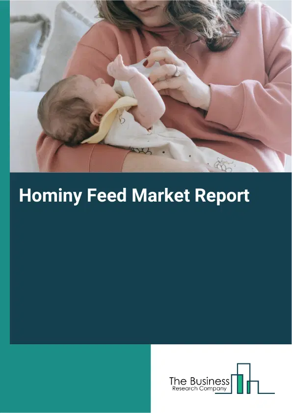 Global Hominy Feed Market Report 2026 Global Hominy Feed Market Report 2026